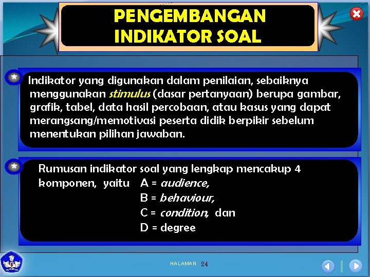 PENGEMBANGAN INDIKATOR SOAL * Indikator yang digunakan dalam penilaian, sebaiknya menggunakan stimulus (dasar pertanyaan)