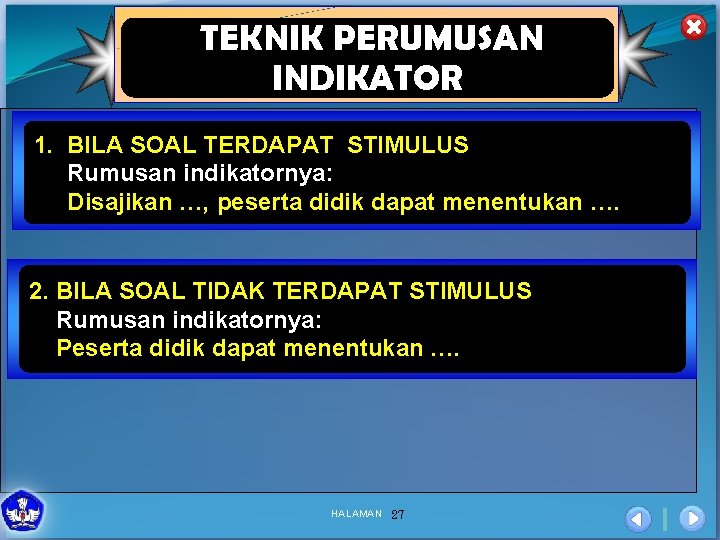 TEKNIK PERUMUSAN INDIKATOR 1. BILA SOAL TERDAPAT STIMULUS Rumusan indikatornya: Disajikan …, peserta didik