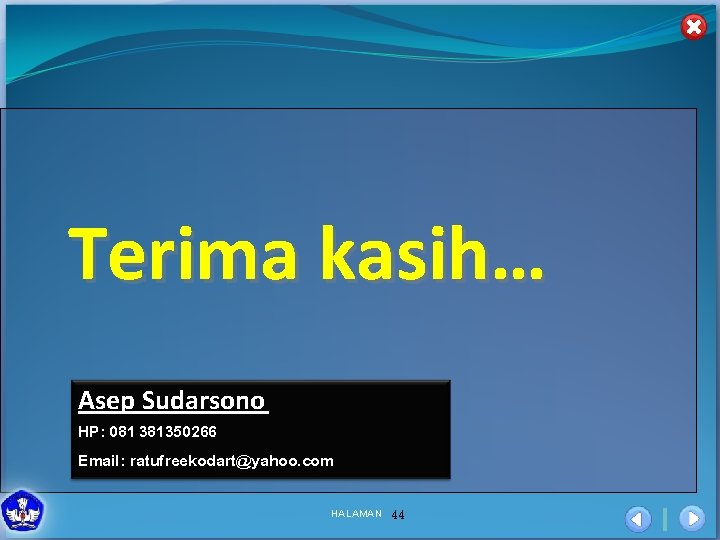 Terima kasih… Asep Sudarsono HP: 081 381350266 Email: ratufreekodart@yahoo. com HALAMAN 44 