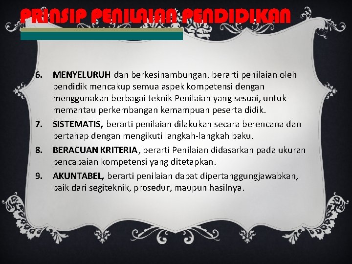 PRINSIP PENILAIAN PENDIDIKAN 6. MENYELURUH dan berkesinambungan, berarti penilaian oleh pendidik mencakup semua aspek