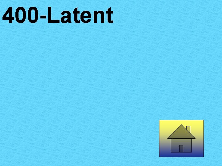 400 -Latent 400 -Latent