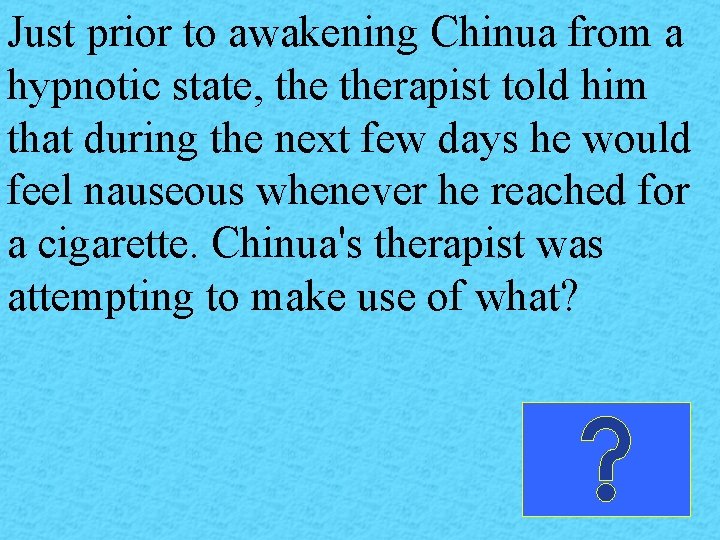 Just prior to awakening Chinua from a hypnotic state, therapist told him that during