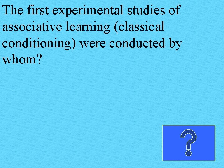 The first experimental studies of associative learning (classical conditioning) were conducted by whom? 