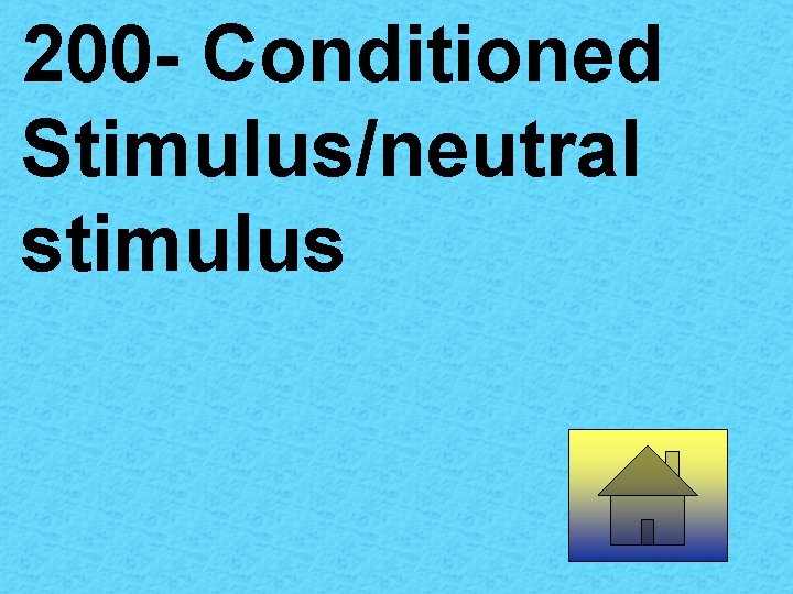 200 - Conditioned Stimulus/neutral stimulus 