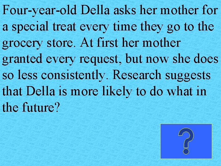 Four-year-old Della asks her mother for a special treat every time they go to