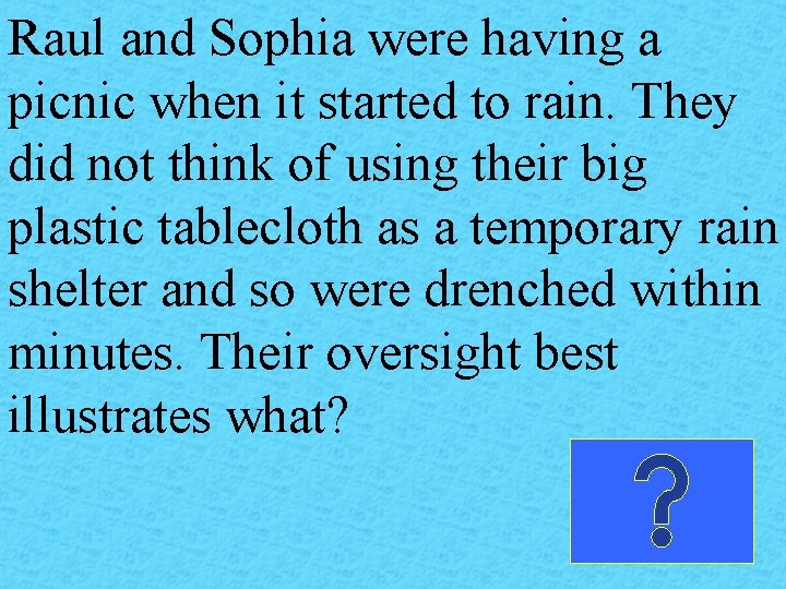 Raul and Sophia were having a picnic when it started to rain. They did