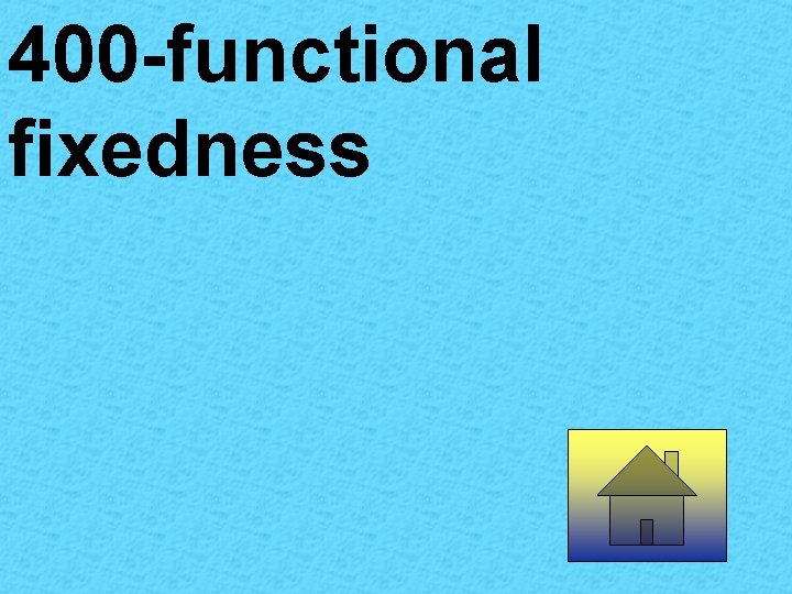 400 -functional fixedness 