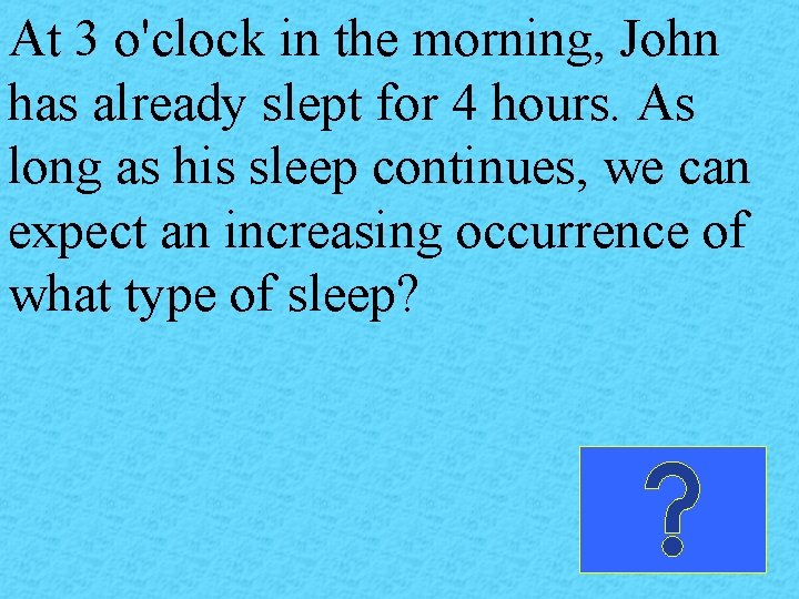 At 3 o'clock in the morning, John has already slept for 4 hours. As