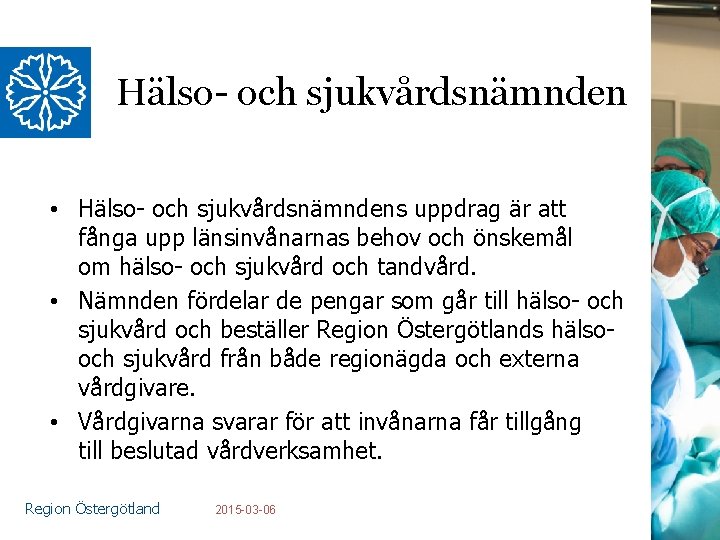 Hälso- och sjukvårdsnämnden • Hälso- och sjukvårdsnämndens uppdrag är att fånga upp länsinvånarnas behov