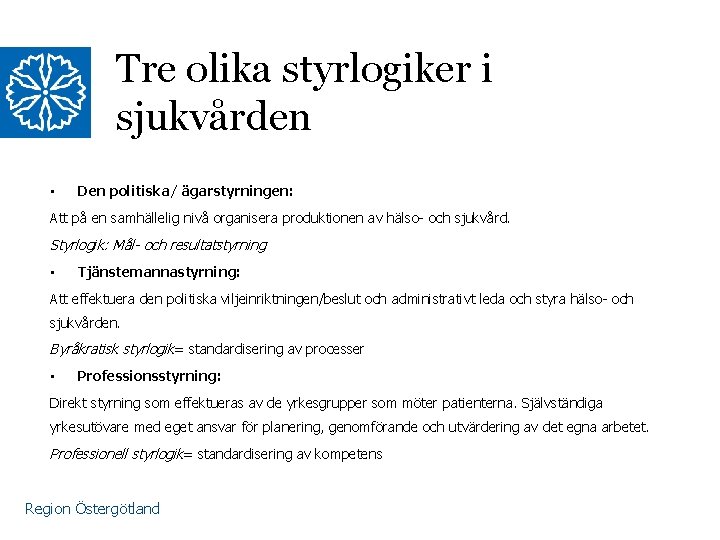 Tre olika styrlogiker i sjukvården • Den politiska/ ägarstyrningen: Att på en samhällelig nivå