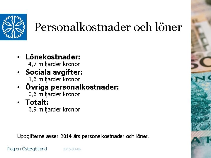 Personalkostnader och löner • Lönekostnader: 4, 7 miljarder kronor • Sociala avgifter: 1, 6