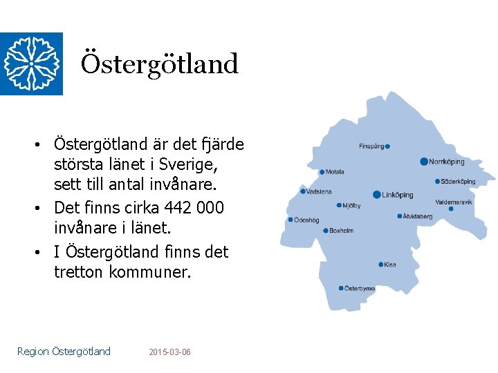 Östergötland • Östergötland är det fjärde största länet i Sverige, sett till antal invånare.