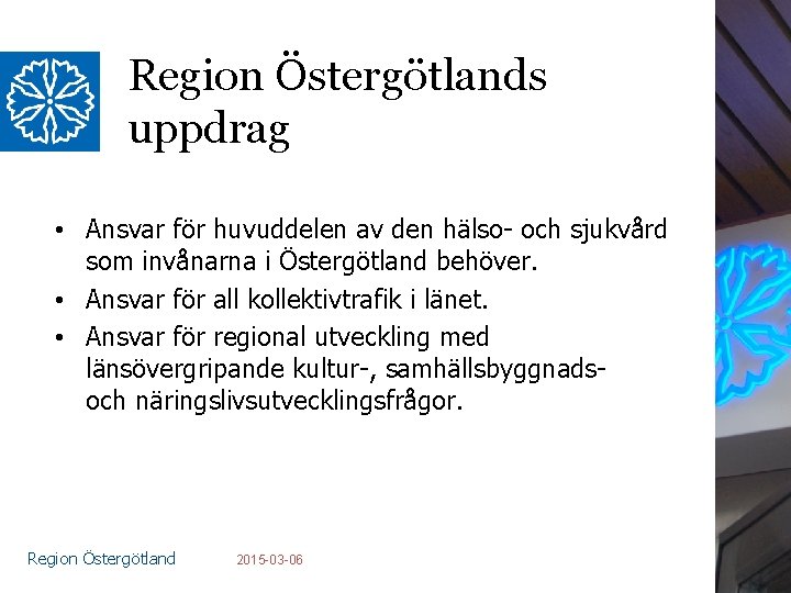 Region Östergötlands uppdrag • Ansvar för huvuddelen av den hälso- och sjukvård som invånarna
