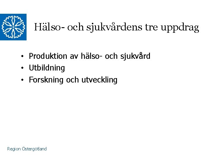 Hälso- och sjukvårdens tre uppdrag • Produktion av hälso- och sjukvård • Utbildning •