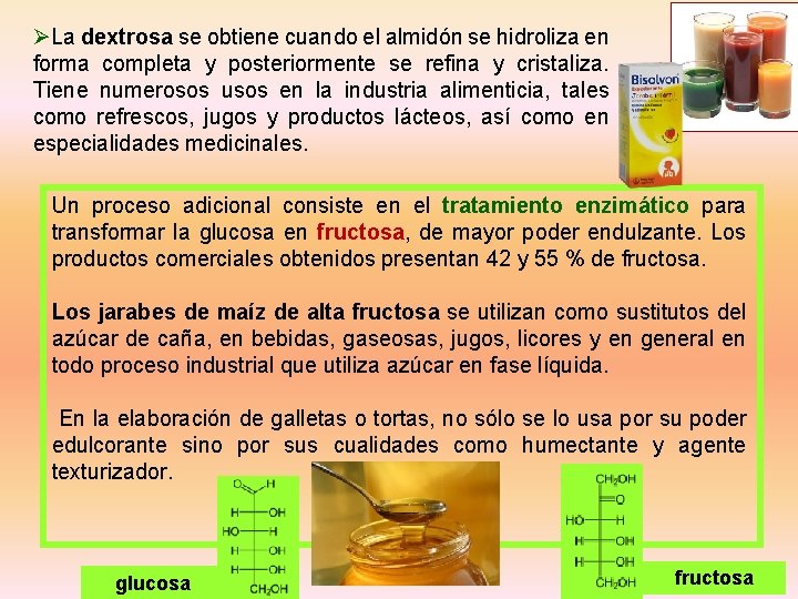 ØLa dextrosa se obtiene cuando el almidón se hidroliza en forma completa y posteriormente ØLa dextrosa se obtiene cuando el almidón se hidroliza en forma completa y posteriormente