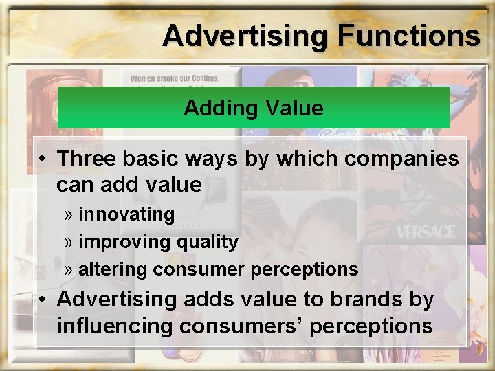 Advertising Functions Adding Value • Three basic ways by which companies can add value