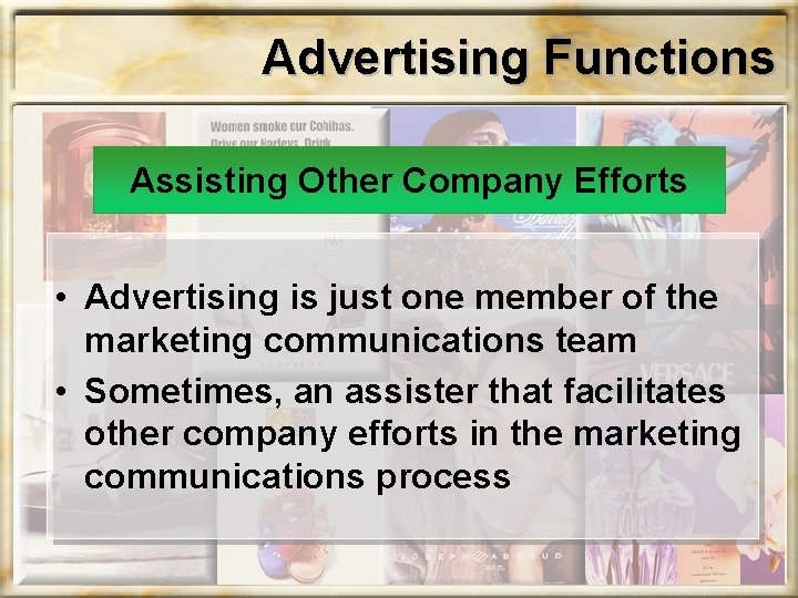 Advertising Functions Assisting Other Company Efforts • Advertising is just one member of the