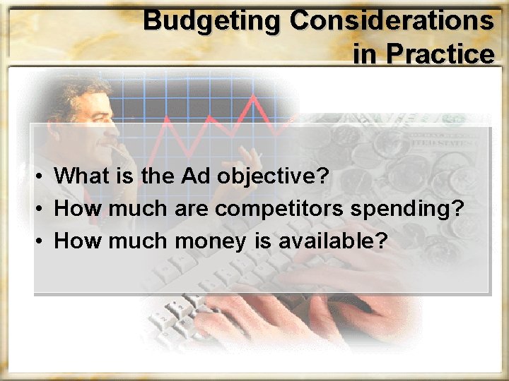 Budgeting Considerations in Practice • What is the Ad objective? • How much are