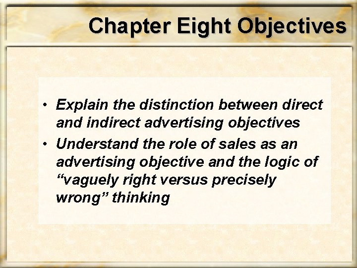 Chapter Eight Objectives • Explain the distinction between direct and indirect advertising objectives •