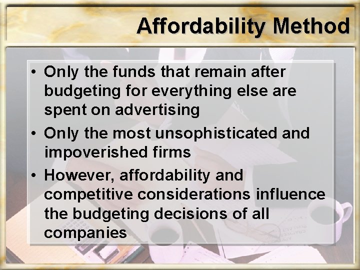 Affordability Method • Only the funds that remain after budgeting for everything else are