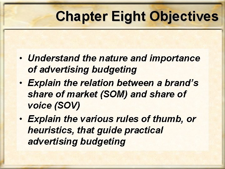 Chapter Eight Objectives • Understand the nature and importance of advertising budgeting • Explain