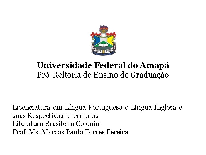 Universidade Federal do Amapá Pró-Reitoria de Ensino de Graduação Licenciatura em Língua Portuguesa e