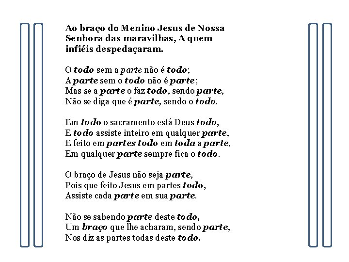 Ao braço do Menino Jesus de Nossa Senhora das maravilhas, A quem infiéis despedaçaram.