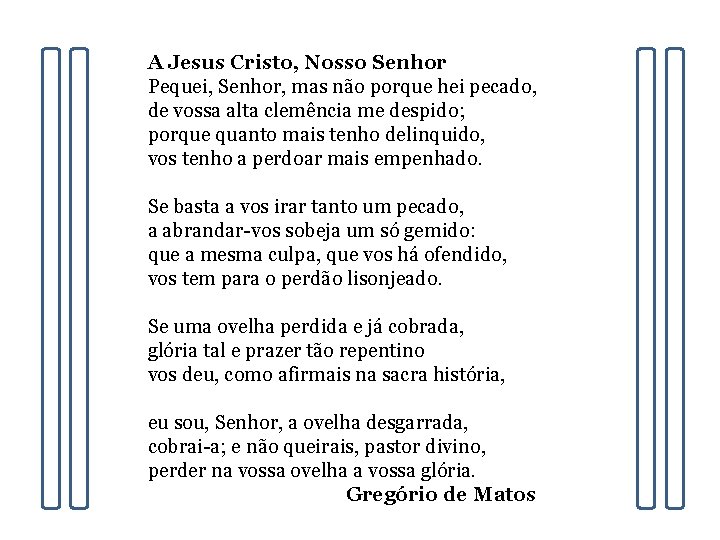 A Jesus Cristo, Nosso Senhor Pequei, Senhor, mas não porque hei pecado, de vossa