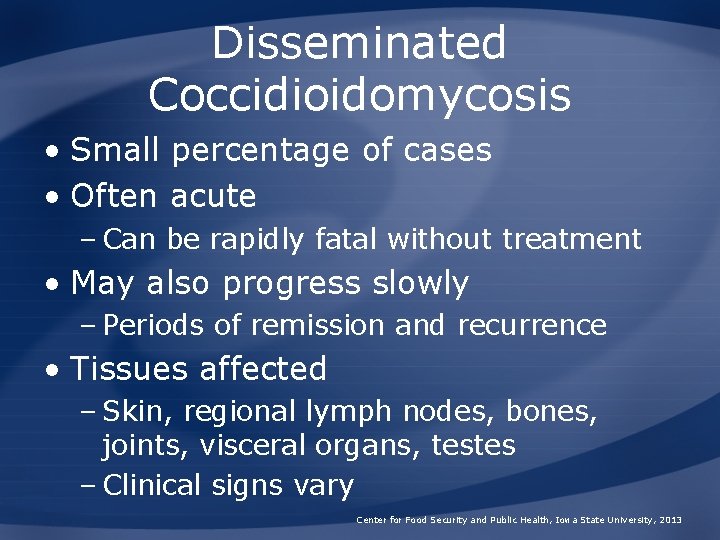 Disseminated Coccidioidomycosis • Small percentage of cases • Often acute – Can be rapidly