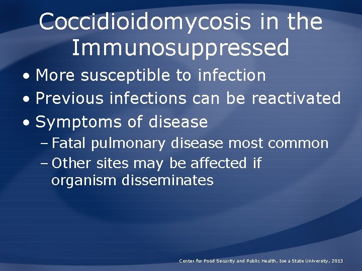 Coccidioidomycosis in the Immunosuppressed • More susceptible to infection • Previous infections can be