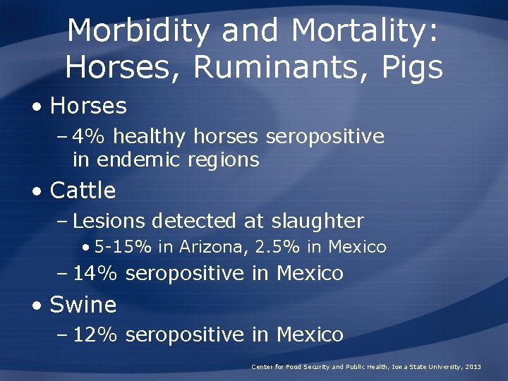 Morbidity and Mortality: Horses, Ruminants, Pigs • Horses – 4% healthy horses seropositive in