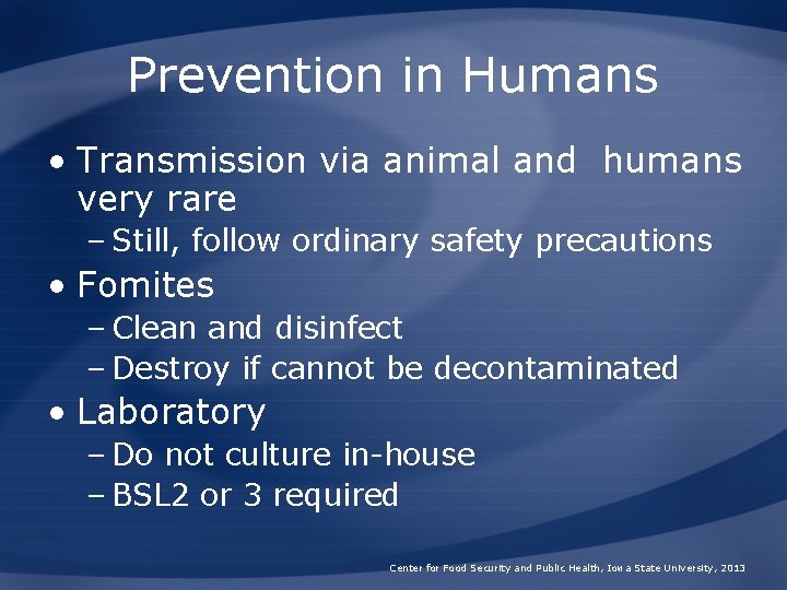 Prevention in Humans • Transmission via animal and humans very rare – Still, follow