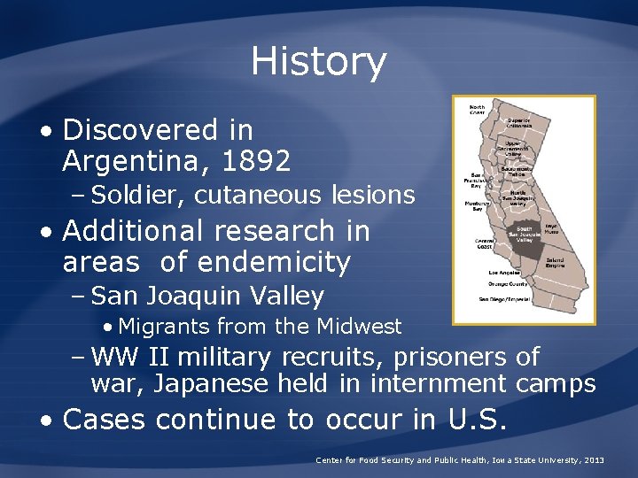 History • Discovered in Argentina, 1892 – Soldier, cutaneous lesions • Additional research in