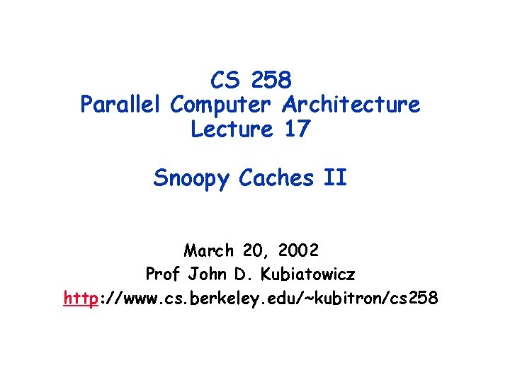 CS 258 Parallel Computer Architecture Lecture 17 Snoopy Caches II March 20, 2002 Prof