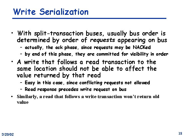 Write Serialization • With split-transaction buses, usually bus order is determined by order of