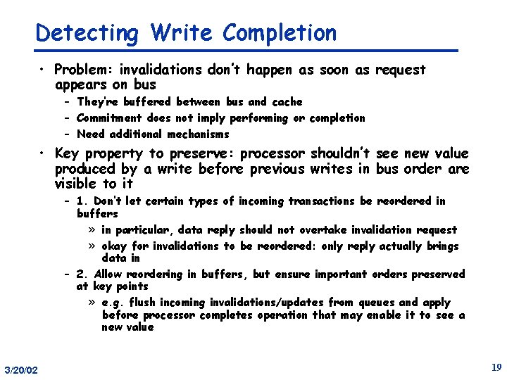 Detecting Write Completion • Problem: invalidations don’t happen as soon as request appears on