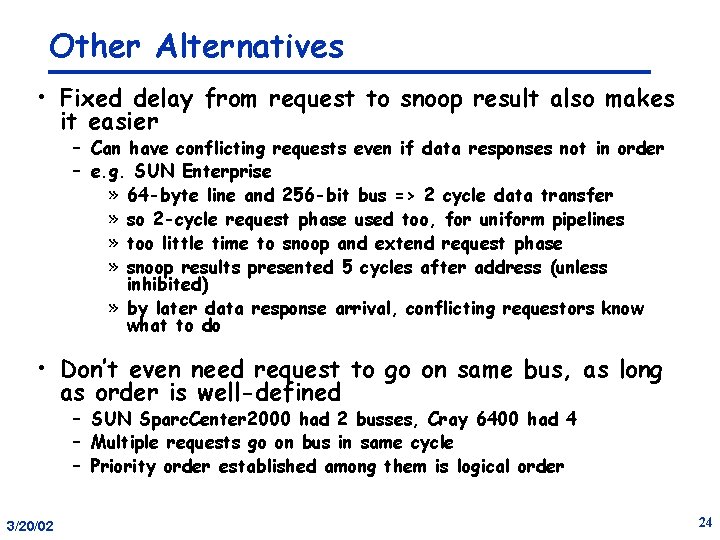 Other Alternatives • Fixed delay from request to snoop result also makes it easier