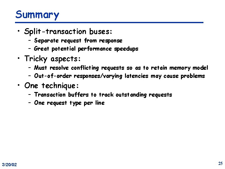 Summary • Split-transaction buses: – Separate request from response – Great potential performance speedups