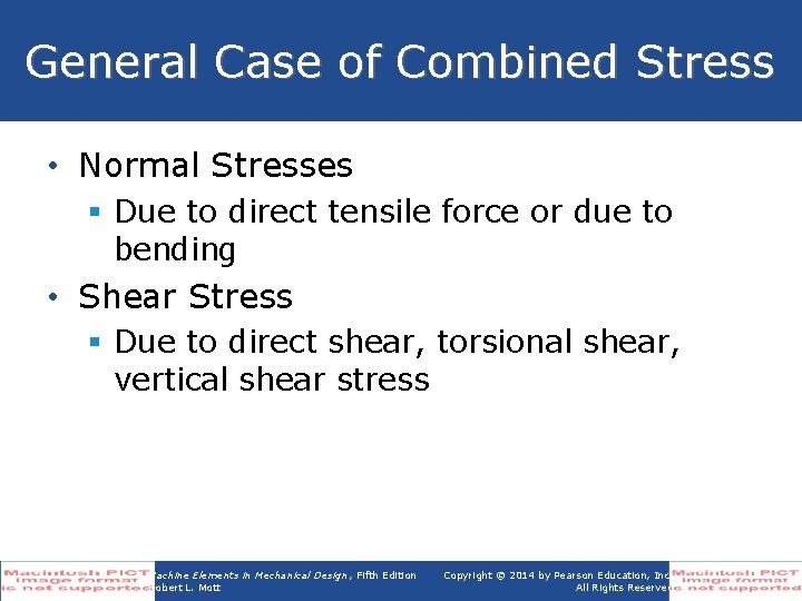 General Case of Combined Stress • Normal Stresses § Due to direct tensile force