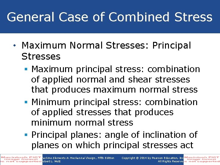 General Case of Combined Stress • Maximum Normal Stresses: Principal Stresses § Maximum principal