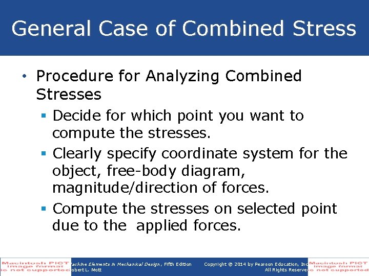 General Case of Combined Stress • Procedure for Analyzing Combined Stresses § Decide for