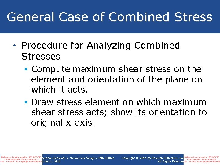 General Case of Combined Stress • Procedure for Analyzing Combined Stresses § Compute maximum