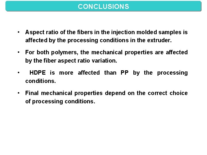 CONCLUSIONS • Aspect ratio of the fibers in the injection molded samples is affected