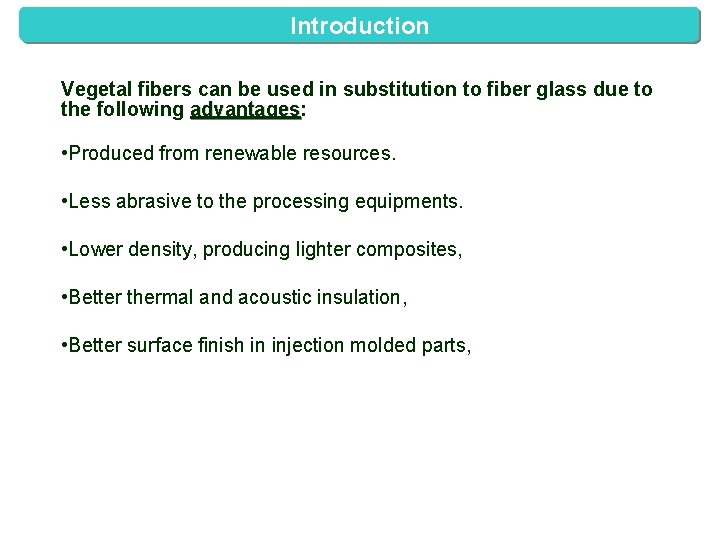 Introduction Vegetal fibers can be used in substitution to fiber glass due to the