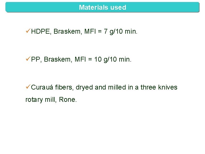 Materials used üHDPE, Braskem, MFI = 7 g/10 min. üPP, Braskem, MFI = 10