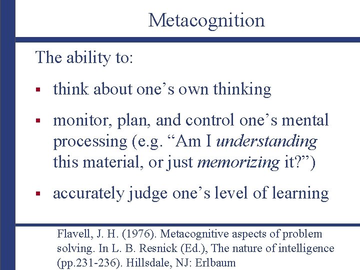 Metacognition The ability to: § think about one’s own thinking § monitor, plan, and