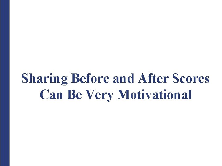 Sharing Before and After Scores Can Be Very Motivational 