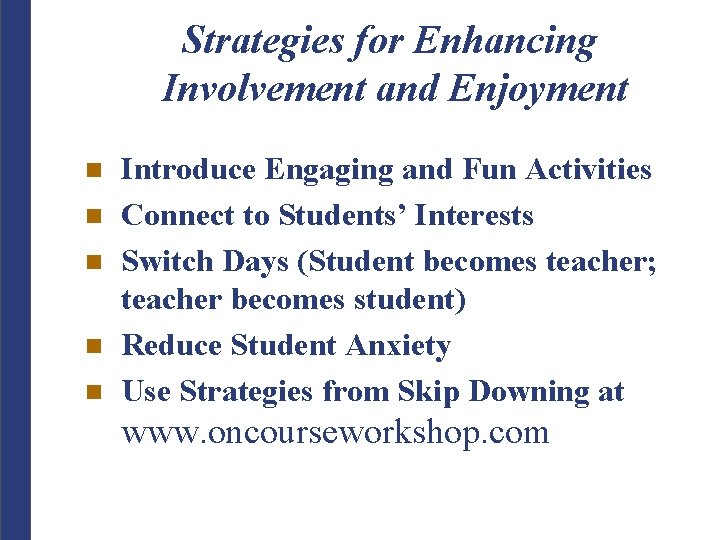 Strategies for Enhancing Involvement and Enjoyment n n n Introduce Engaging and Fun Activities