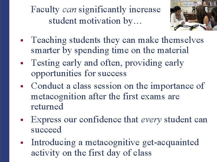 Faculty can significantly increase student motivation by… § § § Teaching students they can