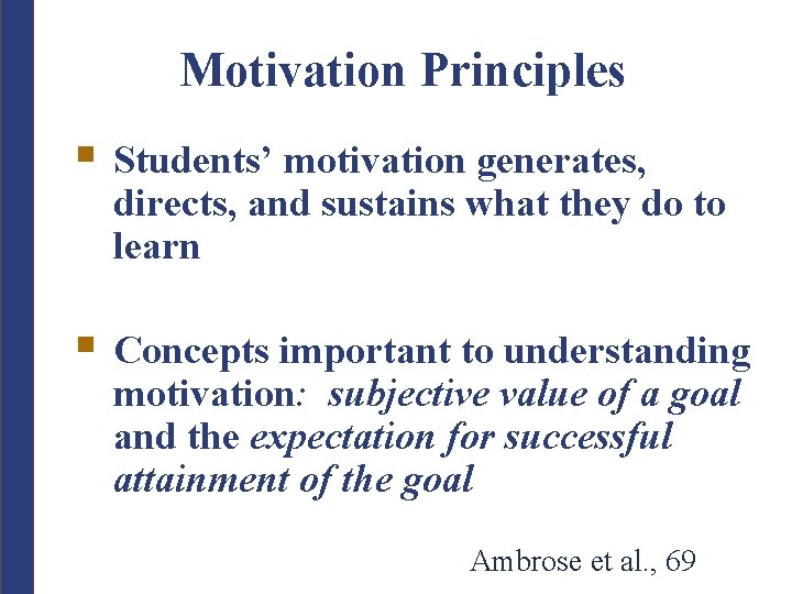 Motivation Principles § Students’ motivation generates, directs, and sustains what they do to learn